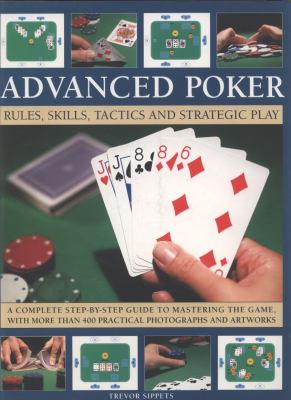 Advanced Poker Rules, Skills, Tactics and Strategic Play  2009 9781844766604 Front Cover