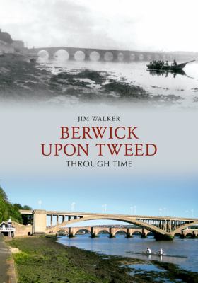 Berwick upon Tweed Through Time  N/A 9781848685604 Front Cover