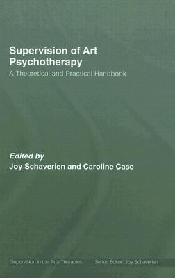 Supervision of Art Psychotherapy A Theoretical and Practical Handbook  2007 9780415409605 Front Cover