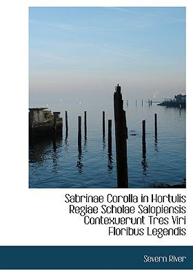 Sabrinae Corolla in Hortulis Regiae Scholae Salopiensis Contexuerunt Tres Viri Floribus Legendis:   2008 9780554546605 Front Cover