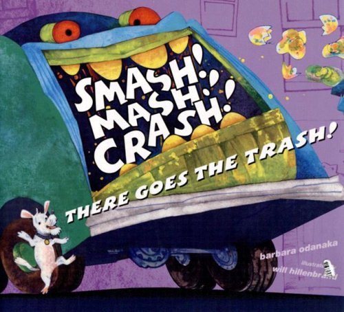 Smash! Mash! Crash! There Goes the Trash!   2006 9780689851605 Front Cover