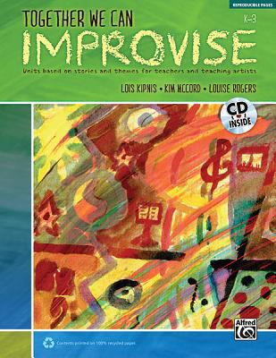 Together We Can Improvise, Vol 1 Three Units Based on Stories and Themes for Teachers K-3 and Teaching Artists, Book and CD  2011 9780739073605 Front Cover