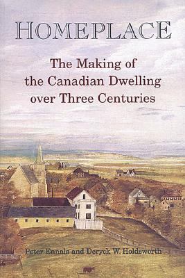 Homeplace The Making of the Canadian Dwelling over Three Centuries N/A 9780802081605 Front Cover