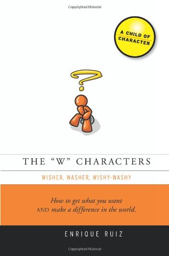 W Characters, Wisher Washer, Wishy-Washy How to Get What You Want and Make a Difference in the World  2011 9780982763605 Front Cover