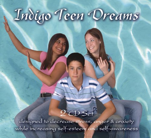 Indigo Teen Dreams: Decrease Stress, Anger, Anxiety While Increasing Self-esteem and Self-awareness  2011 9780983625605 Front Cover