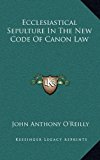 Ecclesiastical Sepulture in the New Code of Canon Law N/A 9781163453605 Front Cover