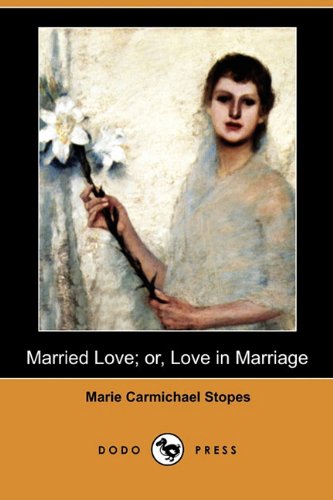 Married Love; or, Love in Marriage   2009 9781409948605 Front Cover