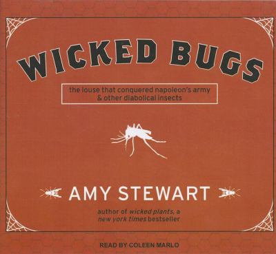 Wicked Bugs: The Louse That Conquered Napoleon's Army and Other Diabolical Insects  2011 9781452632605 Front Cover