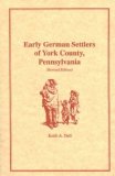 Early German Settlers of York County, Pennsylvania, Revised Edition  Revised  9781585491605 Front Cover