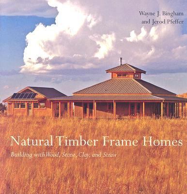 Natural Timber Frame Homes Building with Wood, Stone, Clay, and Straw  2007 9781586858605 Front Cover