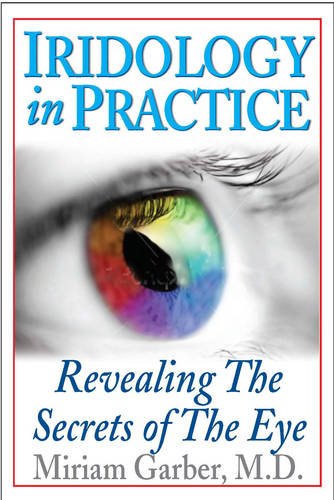 Iridology in Practice Revealing the Secrets of the Eye  2013 9781591203605 Front Cover