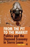 From the Pit to the Market Politics and the Diamond Economy in Sierra Leone  2012 9781847010605 Front Cover