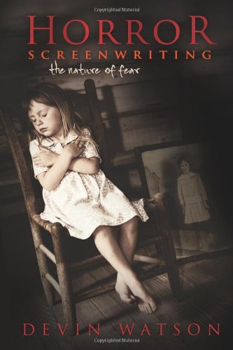 Horror Screenwriting The Nature of Fear  2009 9781932907605 Front Cover