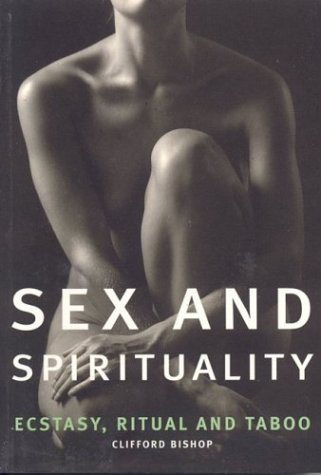 Sex and Spirituality : Ecstasy, Ritual and Taboo N/A 9780007692606 Front Cover