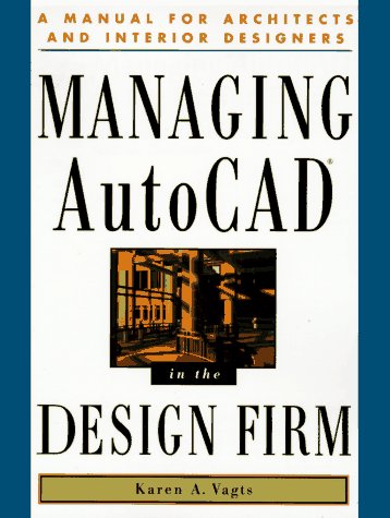 Managing AutoCAD in the Design Firm A Manual for Architects and Interior Designers 1st 1996 9780201489606 Front Cover