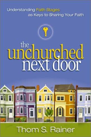 Unchurched Next Door Understanding Faith Stages As Keys to Sharing Your Faith  2003 9780310248606 Front Cover