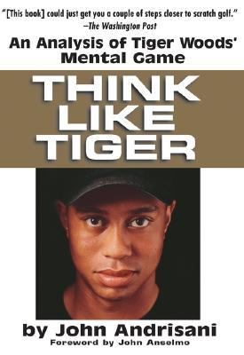 Think Like Tiger An Analysis of Tiger Woods' Mental Game  2002 9780399528606 Front Cover