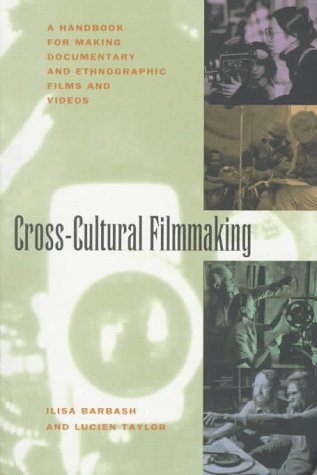 Cross-Cultural Filmmaking A Handbook for Making Documentary and Ethnographic Films and Videos  1998 9780520087606 Front Cover