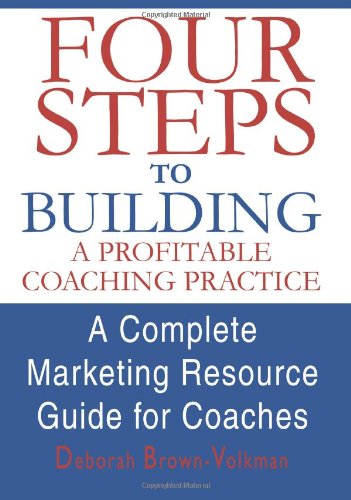 Four Steps to Building a Profitable Coaching Practice A Complete Marketing Resource Guide for Coaches N/A 9780595296606 Front Cover