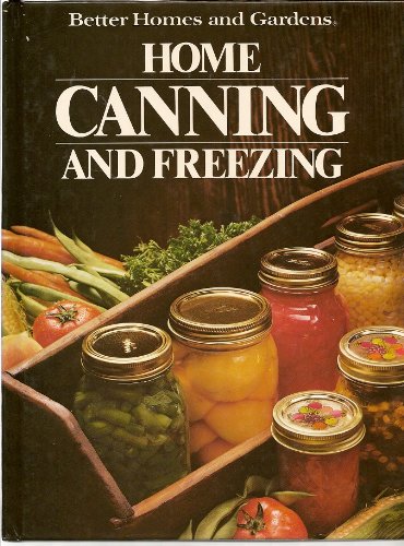 Better Homes and Gardens Home Canning and Freezing   1982 (Reprint) 9780696010606 Front Cover