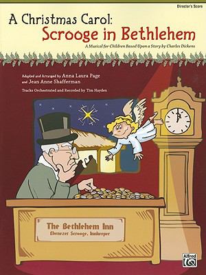 Christmas Carol -- Scrooge in Bethlehem (a Musical for Children Based upon a Story by Charles Dickens) Director's Score, Score  2008 9780739050606 Front Cover