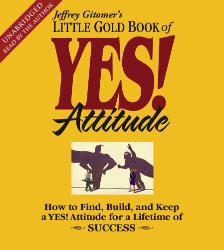 The Little Gold Book of Yes! Attitude: How to Find, Build and Keep a Yes! Attitude for a Lifetime of Success  2009 9780743572606 Front Cover