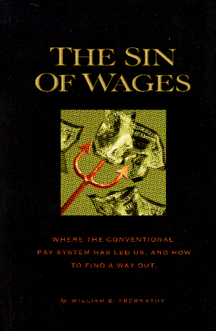 Sin of Wages : Where the Conventional Pay System Has Led Us and How to Find a Way Out 1st 9780965527606 Front Cover