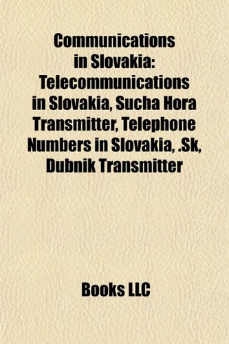 Communications in Slovaki Telecommunications in Slovakia, Suchï¿½ Hora Transmitter, Telephone Numbers in Slovakia, . Sk, Dubnik Transmitter  2010 9781156117606 Front Cover