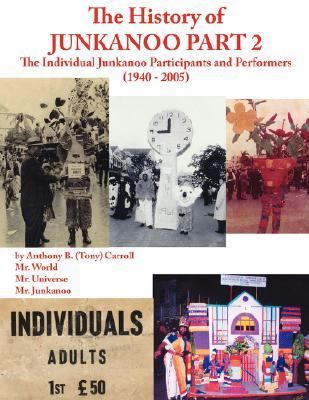 History of Junkanoo Part The Individual Junkanoo Participants and Performers 1940 - 2005 N/A 9781425950606 Front Cover