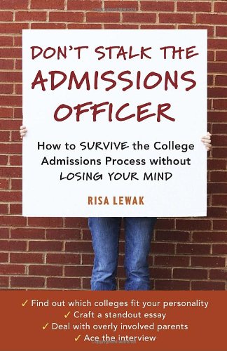 Don't Stalk the Admissions Officer How to Survive the College Admissions Process Without Losing Your Mind  2010 9781580080606 Front Cover