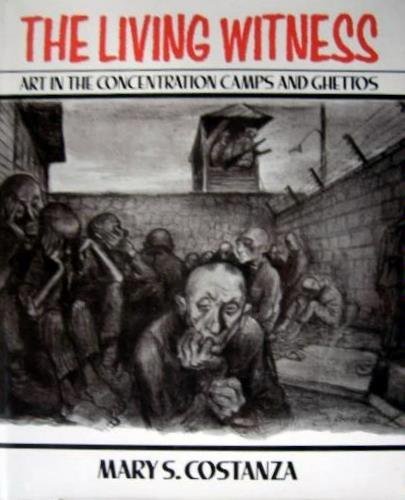 Living Witness Art in the Concentration Camps and Ghettos  1982 9780029066607 Front Cover