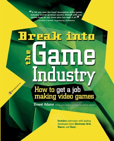 Break into the Game Industry: How to Get a Job Making Video Games   2003 9780072226607 Front Cover