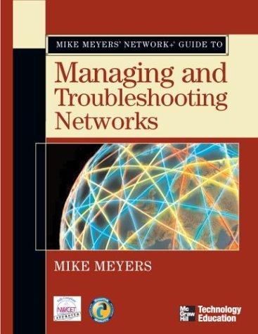 Mike Meyers' Network+ Guide to Managing and Troubleshooting Networks   2005 9780072255607 Front Cover