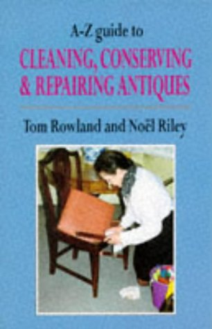 A-Z Guide to Cleaning, Conserving and Repairing Antiques  2nd 1998 9780094783607 Front Cover