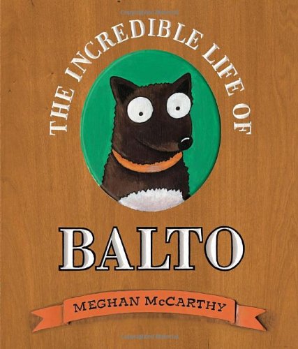 Incredible Life of Balto   2011 9780375844607 Front Cover