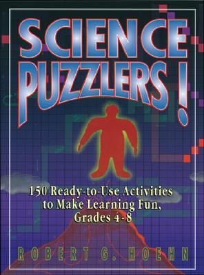 Science Puzzlers! 150 Ready-To-Use Activities to Make Learning Fun, Grades 4-8  1995 9780787966607 Front Cover