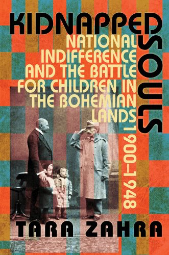 Kidnapped Souls National Indifference and the Battle for Children in the Bohemian Lands, 1900-1948  2011 9780801477607 Front Cover