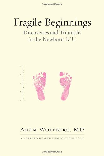 Fragile Beginnings Discoveries and Triumphs in the Newborn ICU  2012 9780807011607 Front Cover