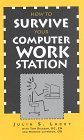 How to Survive Your Computer Workstation : Fifteen Easy Steps to Workstation Comfort 2nd 9780962365607 Front Cover