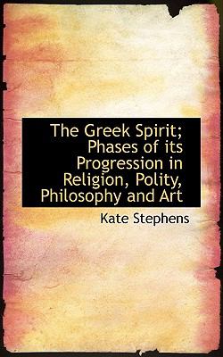Greek Spirit; Phases of Its Progression in Religion, Polity, Philosophy and Art N/A 9781117146607 Front Cover