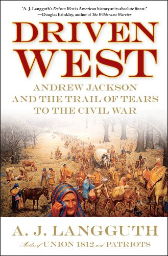Driven West Andrew Jackson and the Trail of Tears to the Civil War N/A 9781416548607 Front Cover