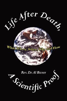 Life after Death A Scientific Proof Wha  N/A 9781425924607 Front Cover