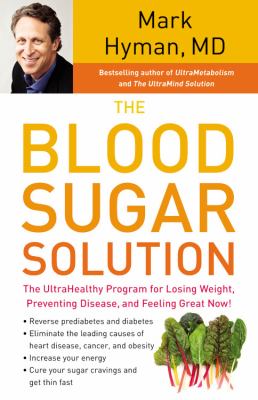 The Blood Sugar Solution: The UltraHealthy Program for Losing Weight, Preventing Disease, and Feeling Great Now!  2012 9781596598607 Front Cover