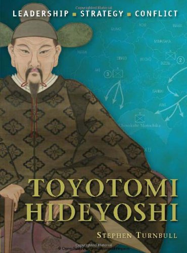 Toyotomi Hideyoshi The Background, Strategies, Tactics and Battlefield Experiences of the Greatest Commanders of History  2010 9781846039607 Front Cover