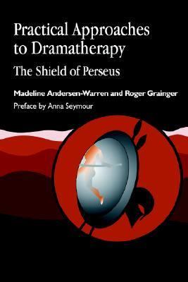 Practical Approaches to Dramatherapy The Shield of Perseus  2000 9781853026607 Front Cover