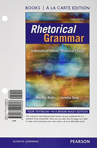 Rhetorical Grammar Grammatical Choices, Rhetorical Effects, Books a la Carte Edition 8th 2017 9780134095608 Front Cover