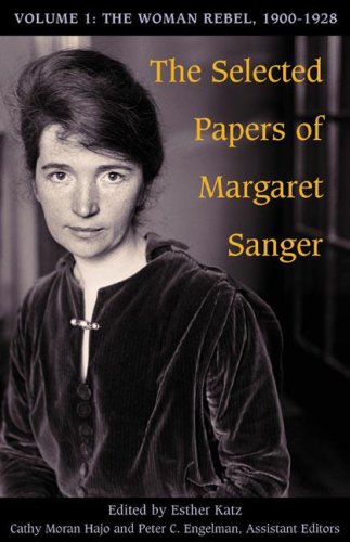Selected Papers of Margaret Sanger, Volume 1 The Woman Rebel, 1900-1928  2002 9780252074608 Front Cover
