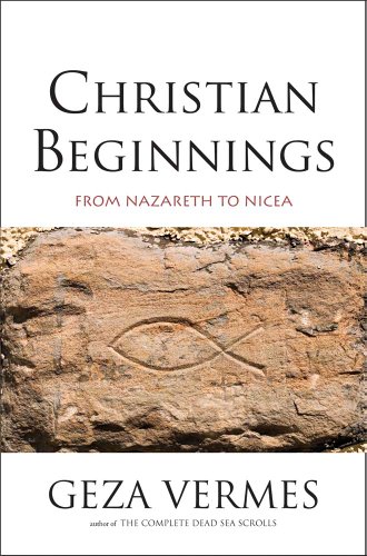 Christian Beginnings From Nazareth to Nicaea N/A 9780300191608 Front Cover