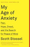 My Age of Anxiety Fear, Hope, Dread, and the Search for Peace of Mind  2013 9780307390608 Front Cover