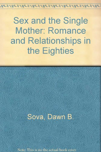 Sex and the Single Mother Romance and Relationships in the Eighties  1987 9780396088608 Front Cover